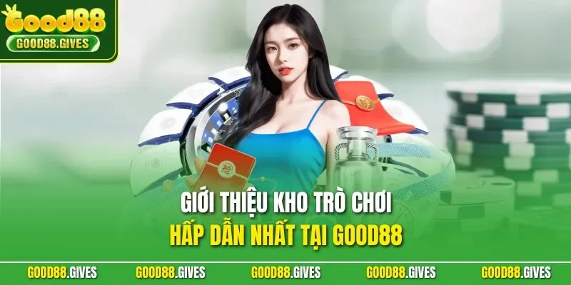 Giới thiệu kho trò chơi hấp dẫn nhất tại GOOD88