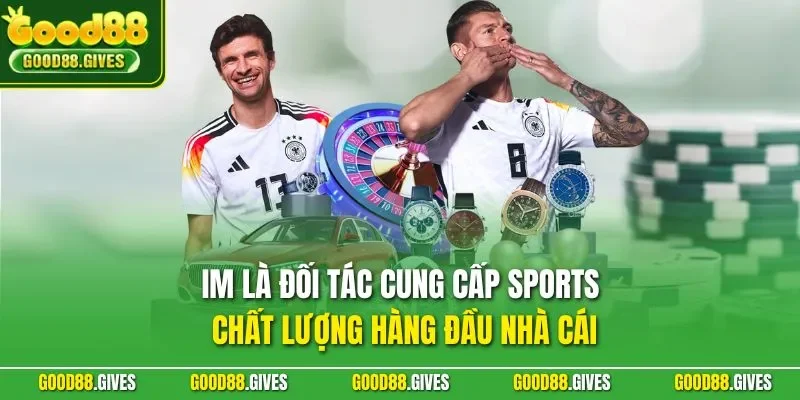 IM là đối tác cung cấp sports chất lượng hàng đầu nhà cái